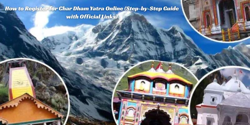 How to Register for Char Dham Yatra Online (Step-by-Step Guide with Official Links)